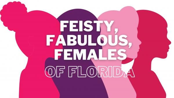 Image for event: Feisty, Fabulous Females of Florida