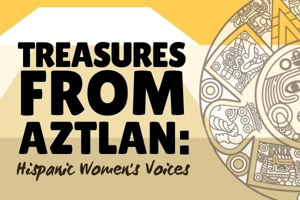 Image for event: Treasures from Aztlan: Hispanic Women&rsquo;s Voices