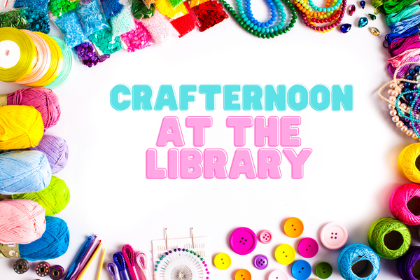 craft supplies surround the words crafternoon at the library